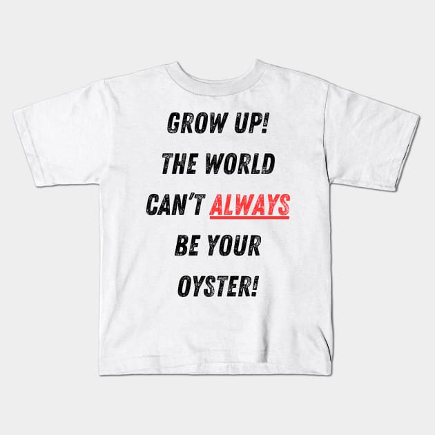 The World Isn’t Your Oyster! Kids T-Shirt by Doodle and Things